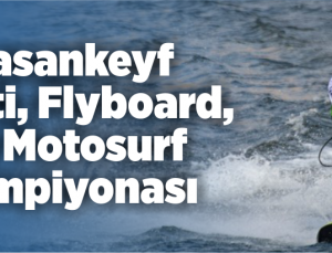 hasankeyf sujeti, flyboard ve motosurf şampiyonası foto galeri